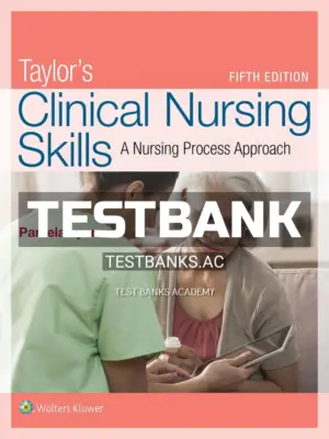 Test Bank for Taylor's Clinical Nursing Skills A Nursing Process Approach 5th Edition by Lynn