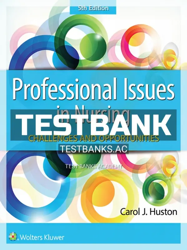 Test Bank for Professional Issues in Nursing Challenges and Opportunities 5th Edition by Huston