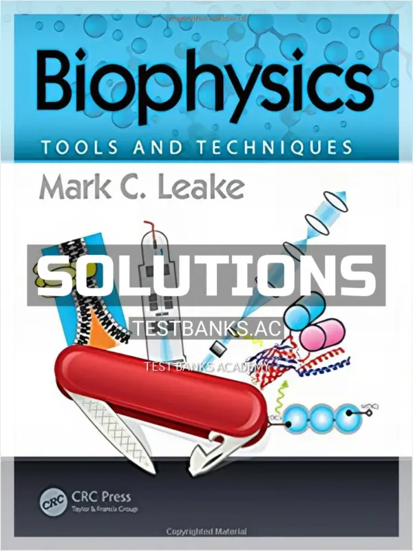 Solutions Manual for Biophysics Tools and Techniques 1st Edition by Leake