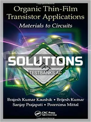 Solutions Manual for Organic Thin Film Transistor Applications Materials to Circuits 1st Edition by Kaushik