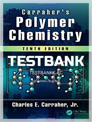 Test Bank for Carraher s Polymer Chemistry 10th Edition by Carraher Jr