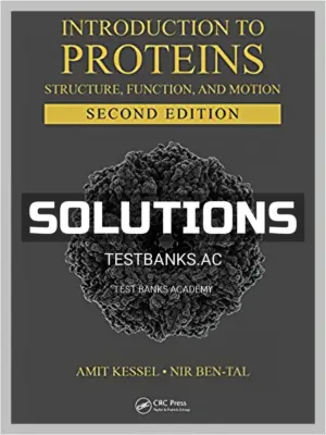 Solutions Manual for Introduction to Proteins Structure Function and Motion 2nd Edition by Kessel