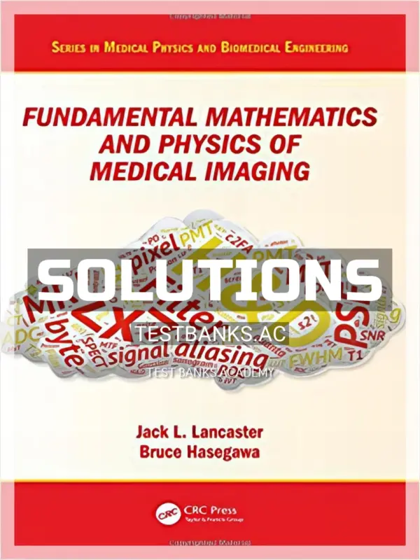 Solutions Manual for Fundamental Mathematics and Physics of Medical Imaging 1st Edition by Lancaster