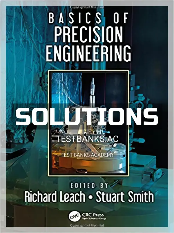 Solutions Manual for Basics of Precision Engineering 1st Edition by Leach