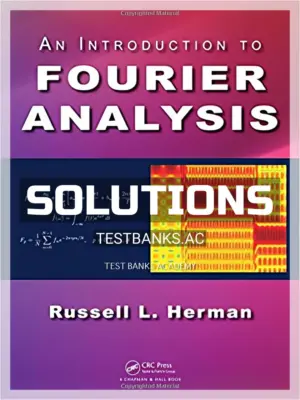 Solutions Manual for Introduction to Fourier Analysis 1st Edition by Herman