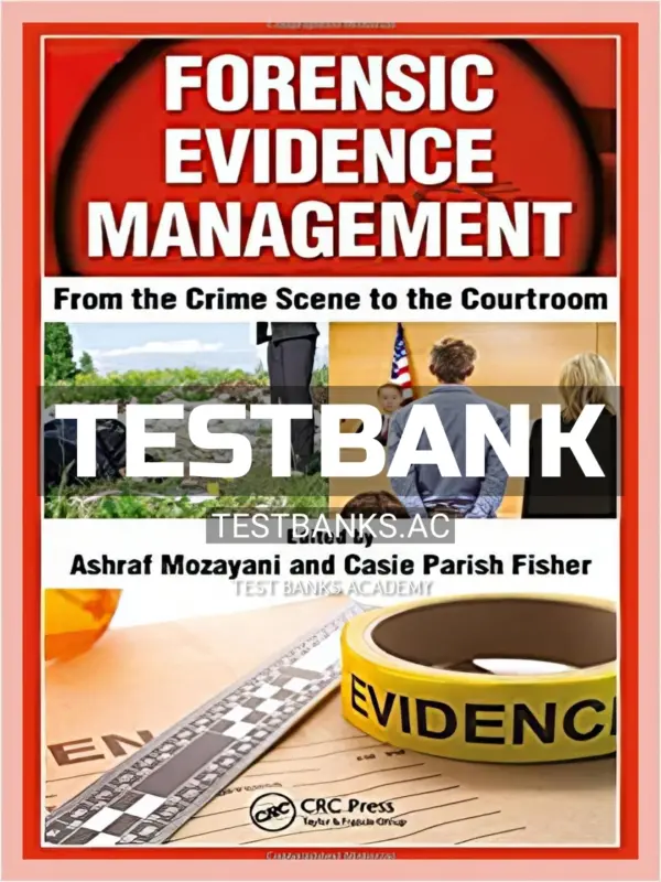 Test Bank for Forensic Evidence Management From the Crime Scene to the Courtroom 1st Edition by Mozayani