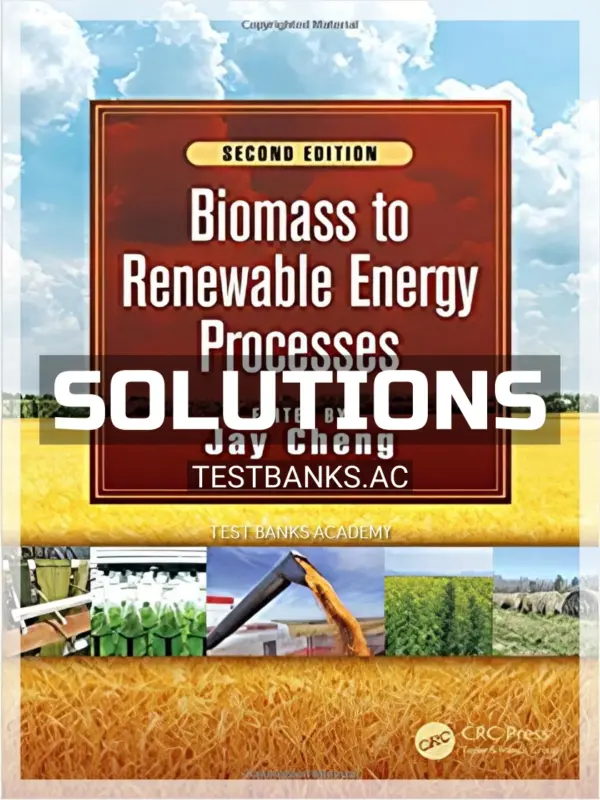 Solutions Manual for Biomass to Renewable Energy Processes 2nd Edition by Cheng