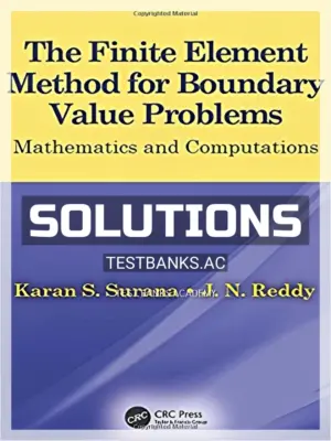 Solutions Manual for Finite Element Method for Boundary Value Problems Mathematics and Computations 1st Edition by Surana