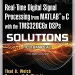Solutions Manual for Real Time Digital Signal Processing from MATLAB to C with the TMS320C6x DSPs 3rd Edition by Welch