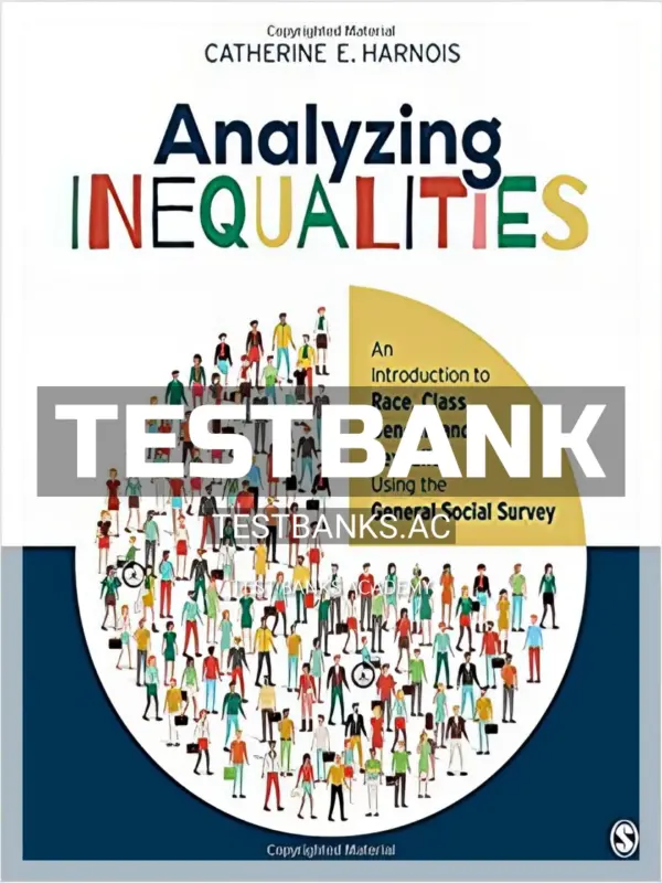 Test Bank for Analyzing Inequalities An Introduction to Race Class Gender and Sexuality Using the General Social Survey 1st Edition by Harnois