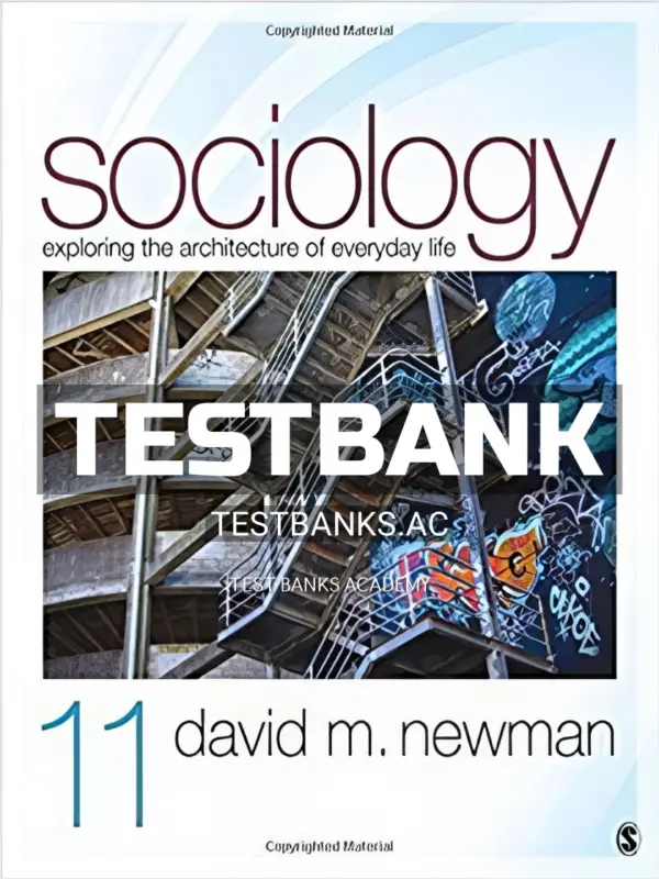 Test Bank for Sociology Exploring the Architecture of Everyday Life 11th Edition by Newman
