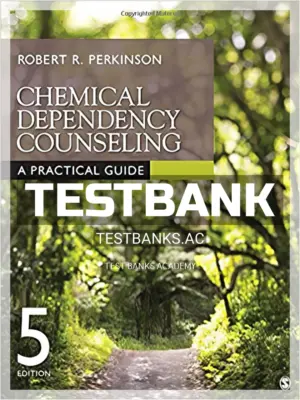 Test Bank for Chemical Dependency Counseling A Practical Guide 5th Edition by Perkinson