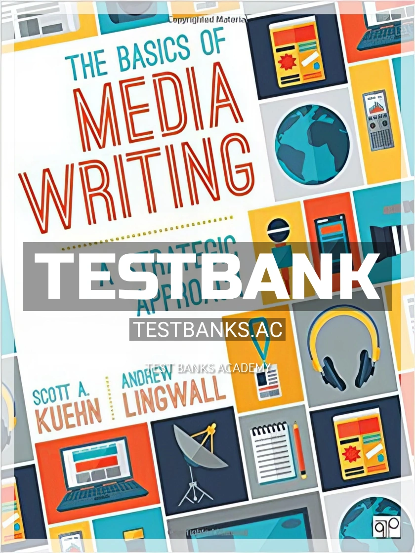 9781506308104-TEST-BANK Test Bank for Basics of Media Writing A Strategic Approach 2nd Edition by Kuehn