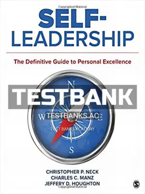 Test Bank for Self Leadership The Definitive Guide to Personal Excellence 1st Edition by Neck