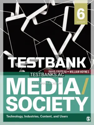 Test Bank for Media Society Technology Industries Content and Users 6th Edition by Croteau