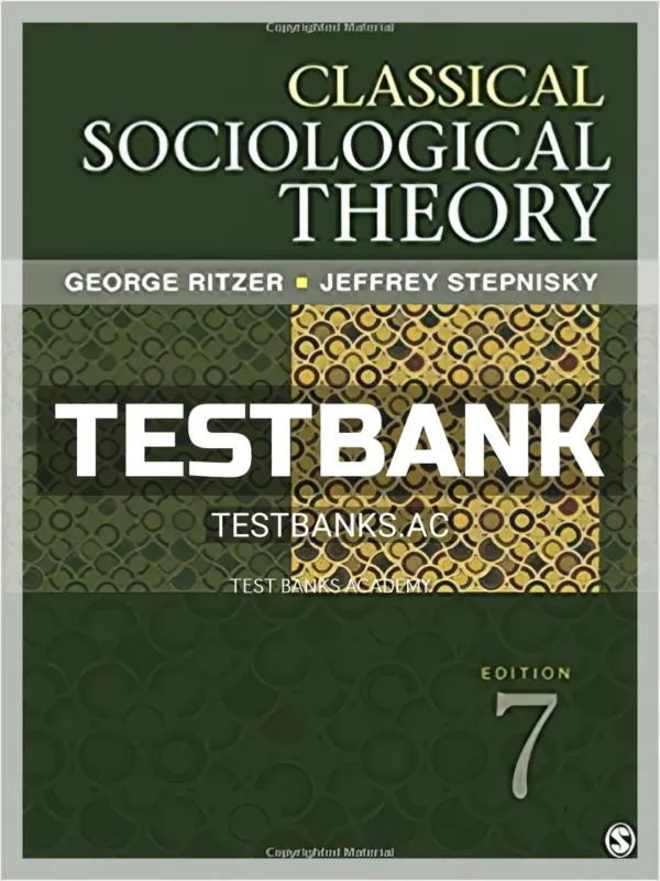 Test Bank for Classical Sociological Theory 7th Edition by Ritzer
