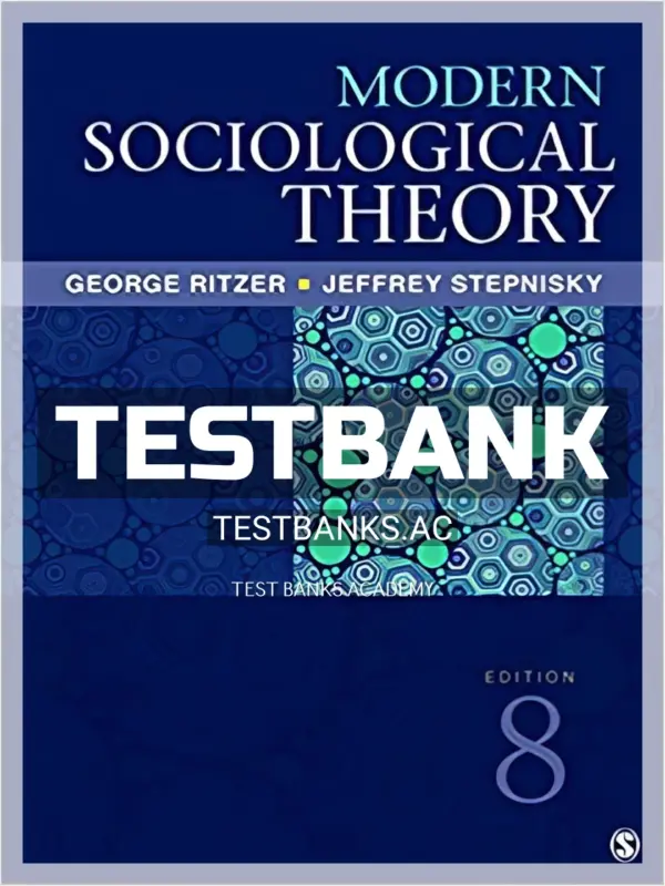 Test Bank for Modern Sociological Theory 8th Edition by Ritzer
