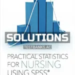 Solutions Manual for Practical Statistics for Nursing Using SPSS 1st Edition by Knapp