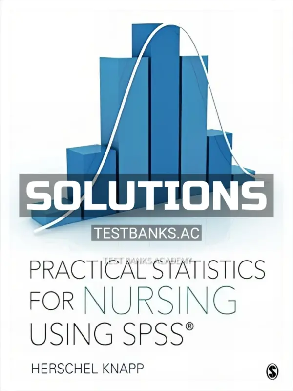 Solutions Manual for Practical Statistics for Nursing Using SPSS 1st Edition by Knapp