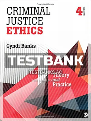 Test Bank for Criminal Justice Ethics Theory and Practice 4th Edition by Banks