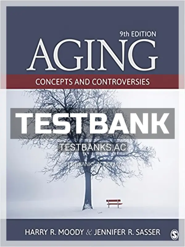 Test Bank for Aging Concepts and Controversies 9th Edition by Moody