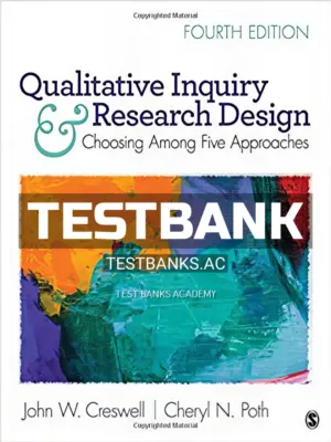 Test Bank for Qualitative Inquiry and Research Design Choosing Among Five Approaches 4th Edition by Creswell