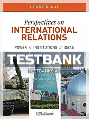 Test Bank for Perspectives on International Relations Power Institutions and Ideas 5th Edition by Nau