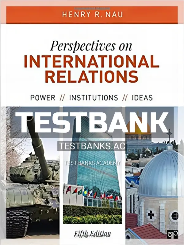 Test Bank for Perspectives on International Relations Power Institutions and Ideas 5th Edition by Nau
