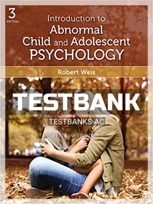 Test Bank for Introduction to Abnormal Child and Adolescent Psychology 3rd Edition by Weis