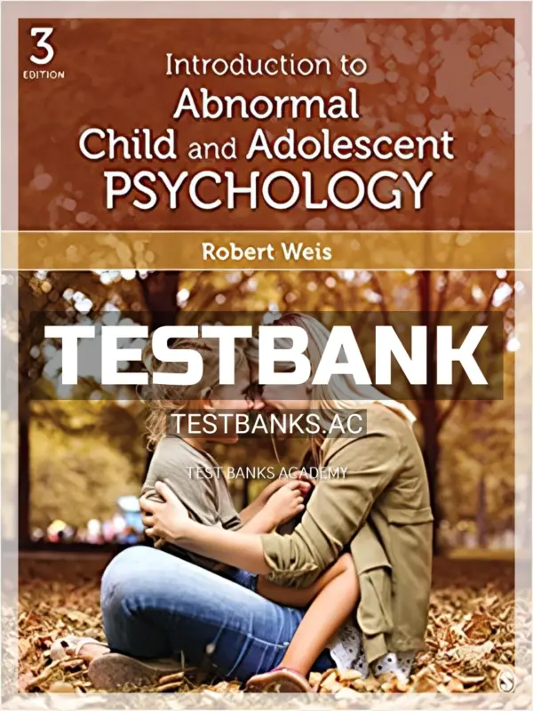 Test Bank for Introduction to Abnormal Child and Adolescent Psychology 3rd Edition by Weis