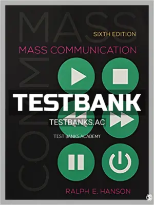 Test Bank for Mass Communication Living in a Media World 6th Edition by Hanson