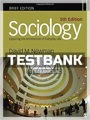 Test Bank for Sociology Exploring the Architecture of Everyday Life Brief Edition 5th Edition by Newman