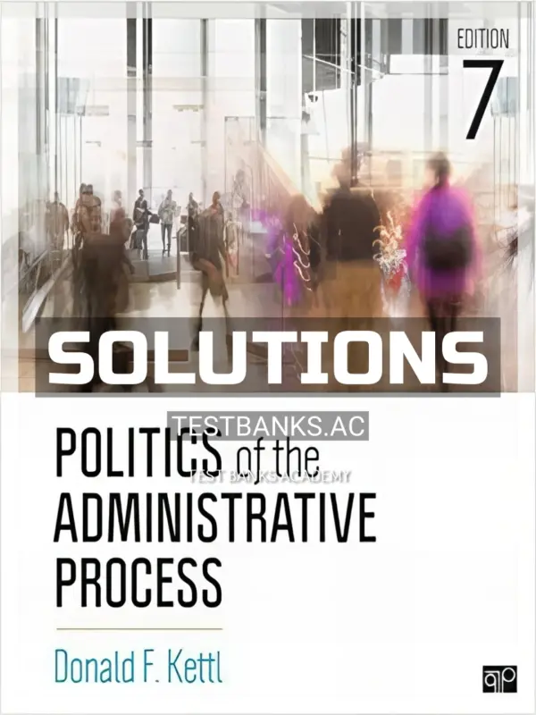 Solutions Manual for Politics of the Administrative Process 7th Edition by Kettl
