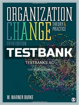 Test Bank for Organization Change Theory and Practice 5th Edition by Warner Burke