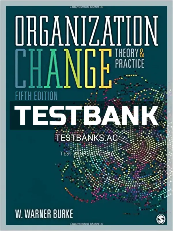 Test Bank for Organization Change Theory and Practice 5th Edition by Warner Burke