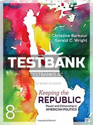 Test Bank for Keeping the Republic Power and Citizenship in American Politics 8th Edition by Barbour
