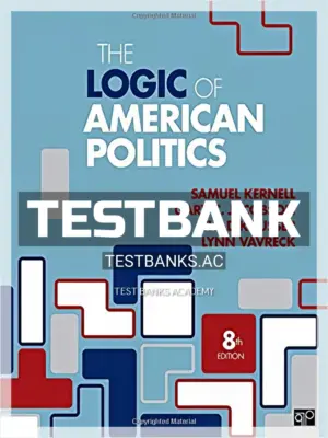 Test Bank for Logic of American Politics 8th Edition by Kernell