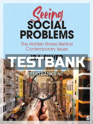 Test Bank for Seeing Social Problems The Hidden Stories Behind Contemporary Issues 1st Edition by Silver