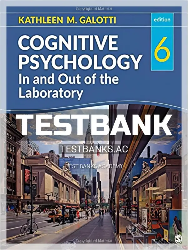 Test Bank for Cognitive Psychology In and Out of the Laboratory 6th Edition by Galotti