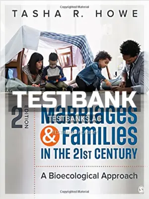 Test Bank for Marriages and Families in the 21st Century A Bioecological Approach 2nd Edition by Howe