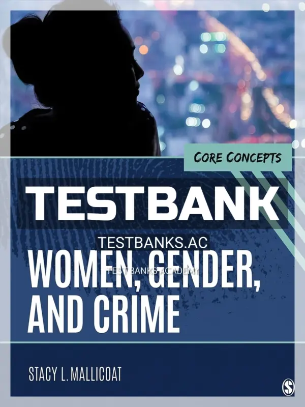 Test Bank for Women Gender and Crime Core Concepts 1st Edition by Mallicoat