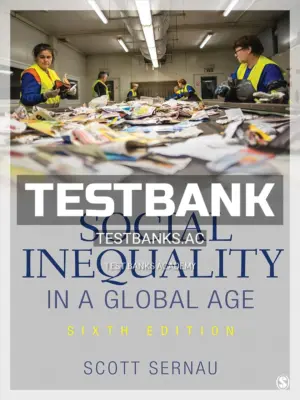 Test Bank for Social Inequality in a Global Age 6th Edition by Sernau
