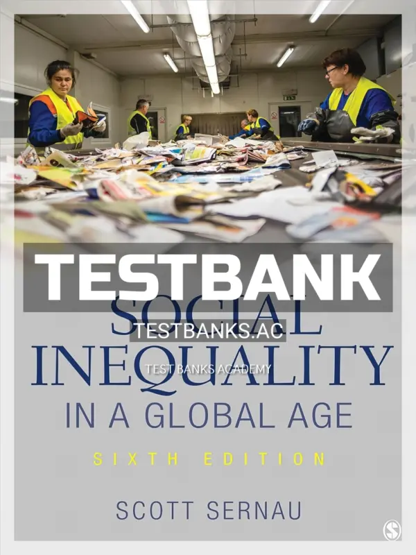 Test Bank for Social Inequality in a Global Age 6th Edition by Sernau