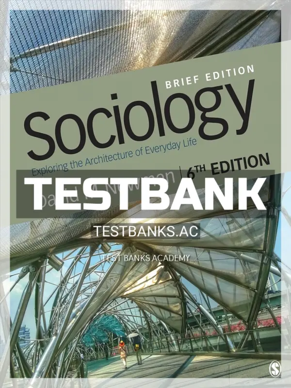 Test Bank for Sociology Exploring the Architecture of Everyday Life Brief Edition 6th Edition by Newman