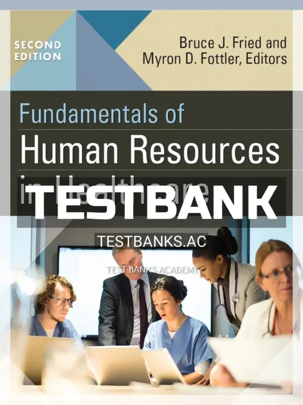 Test Bank for Fundamentals of Human Resources in Healthcare 2nd Edition by Fried