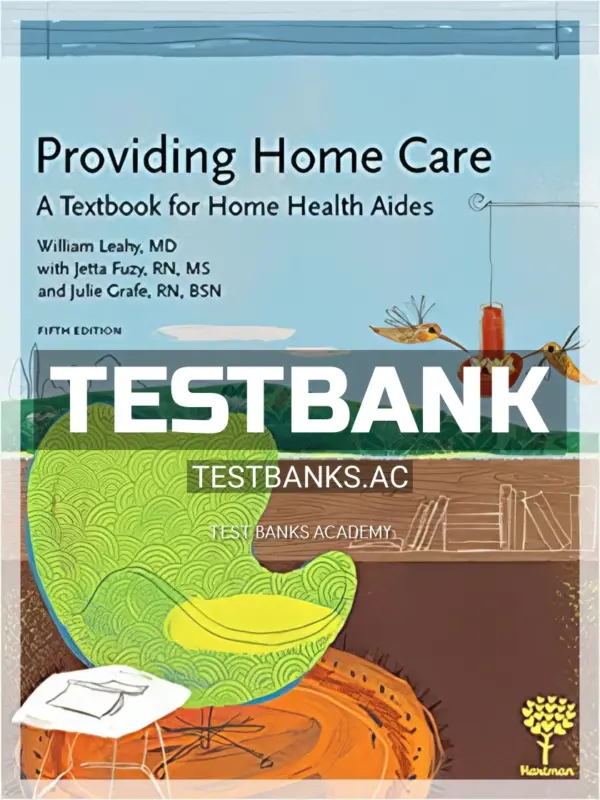 Test Bank for Providing Home Care A Textbook for Home Health Aides 5th Edition by Leahy