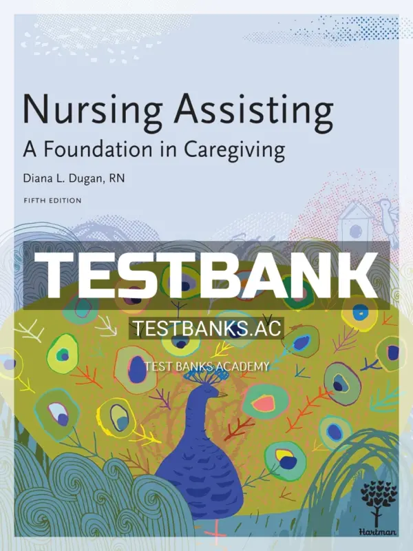 Test Bank for Nursing Assisting A Foundation in Caregiving 5th Edition by Dugan