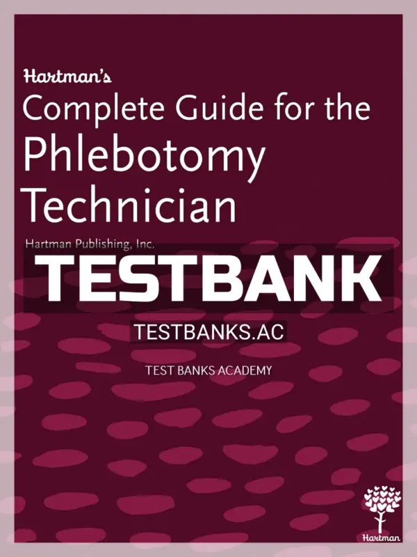 Test Bank for Hartman's Complete Guide for the Phlebotomy Technician 1st Edition by Hartman Publishing