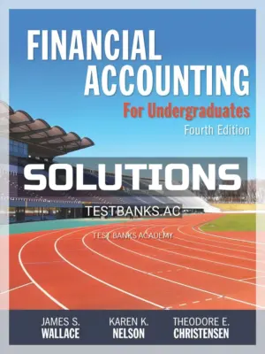 Solutions Manual for Financial Accounting for Undergraduates 4th Edition by Wallace