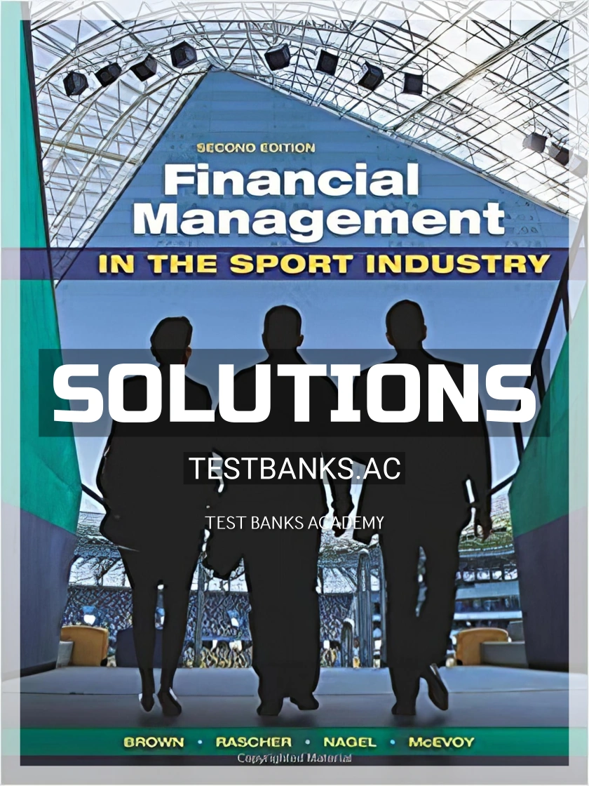 9781621590118-SOLUTIONS Solutions Manual for Financial Management in the Sport Industry 2nd Edition by Brown